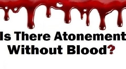 Is There Atonement from Sin Without Blood Sacrifices? 