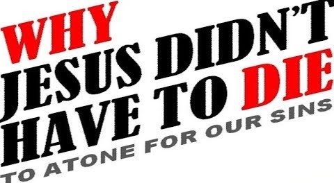Why Jesus Didn't Have to Die to Atone for Sin