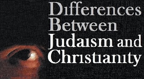 JUDAISM and CHRISTIANITY: The Differences