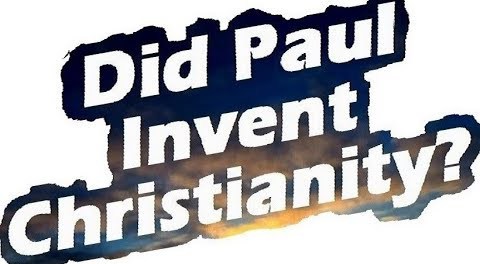 DID PAUL INVENT CHRISTIANITY? 